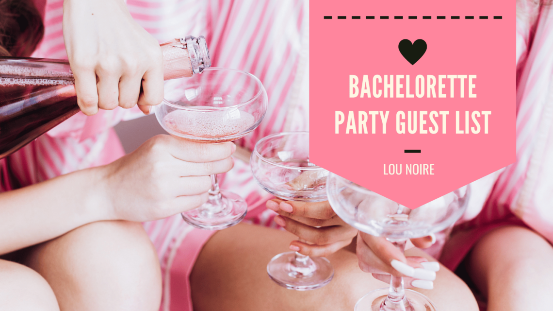Bachelorette Party - Who To Invite - Lou Noire