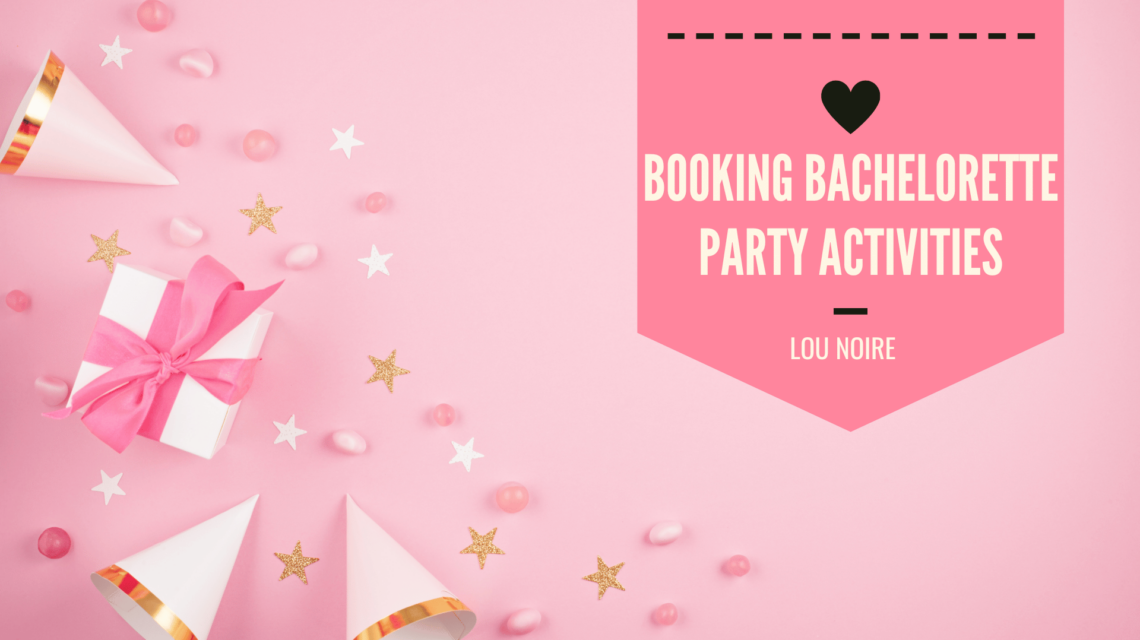 Booking Bachelorette Party Activities - Tips & Tricks - Lou Noire