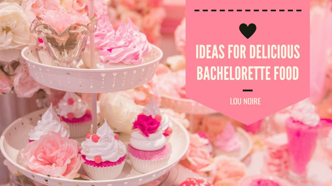 Delicious Ideas for Bachelorette Party Food - Lou Noire