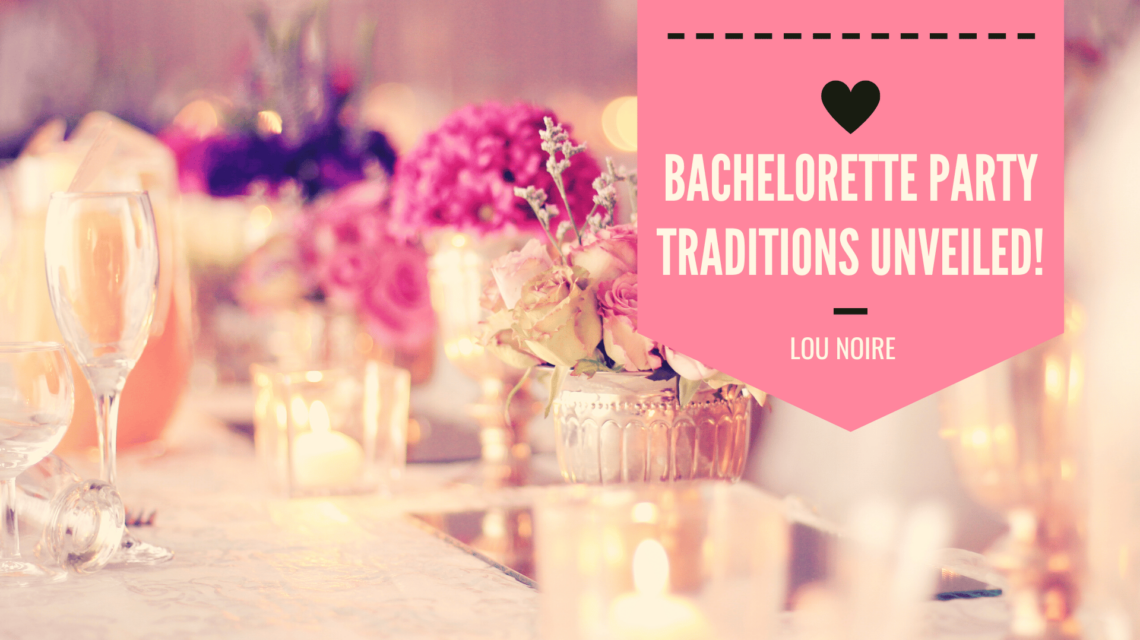 Embracing Traditions - Crafting the Perfect Bachelorette Party Experience - Lou Noire