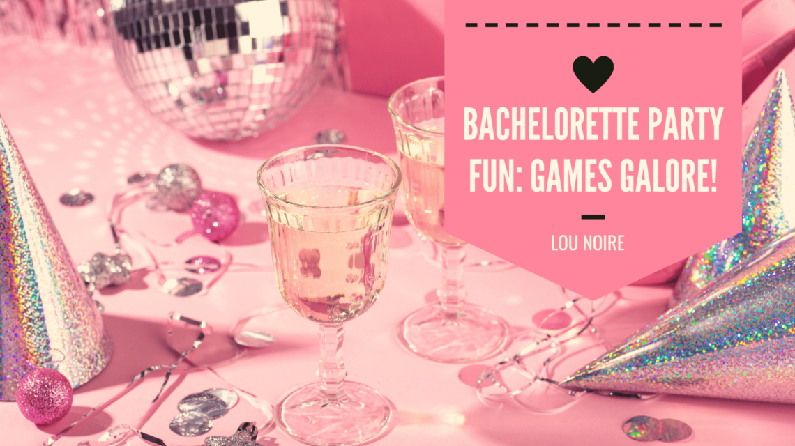 Fun games for a bachelorette party - Lou Noire