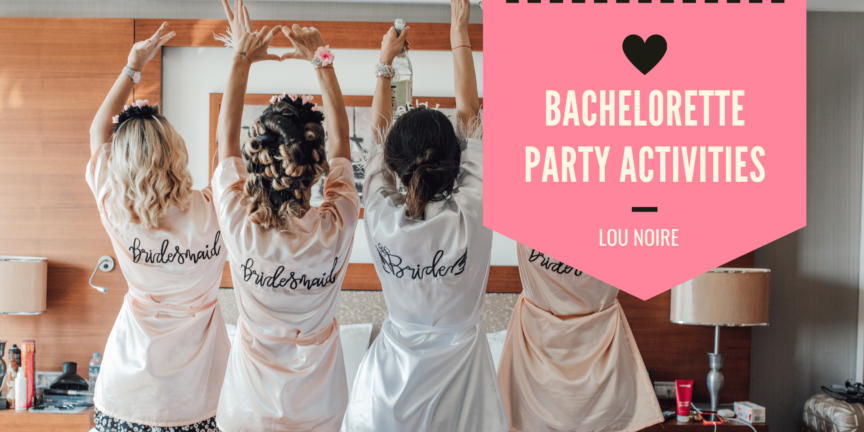 Exciting Bachelorette Party Ideas & Activities - Lou Noire