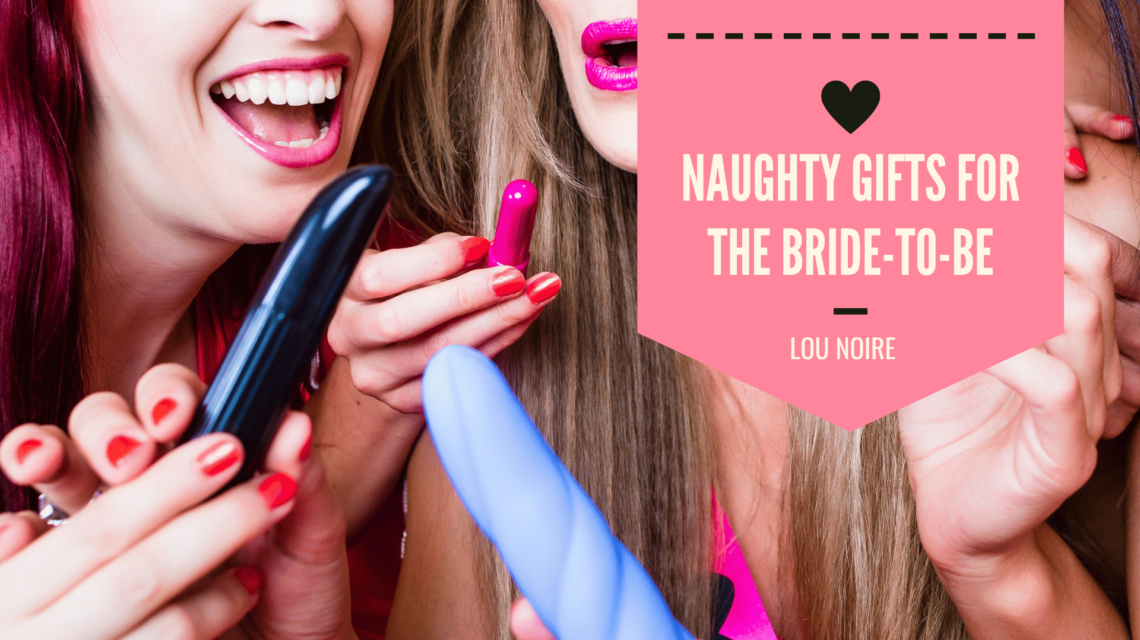 A Naughty Gift for the Bachelorette Party - Lou Noire