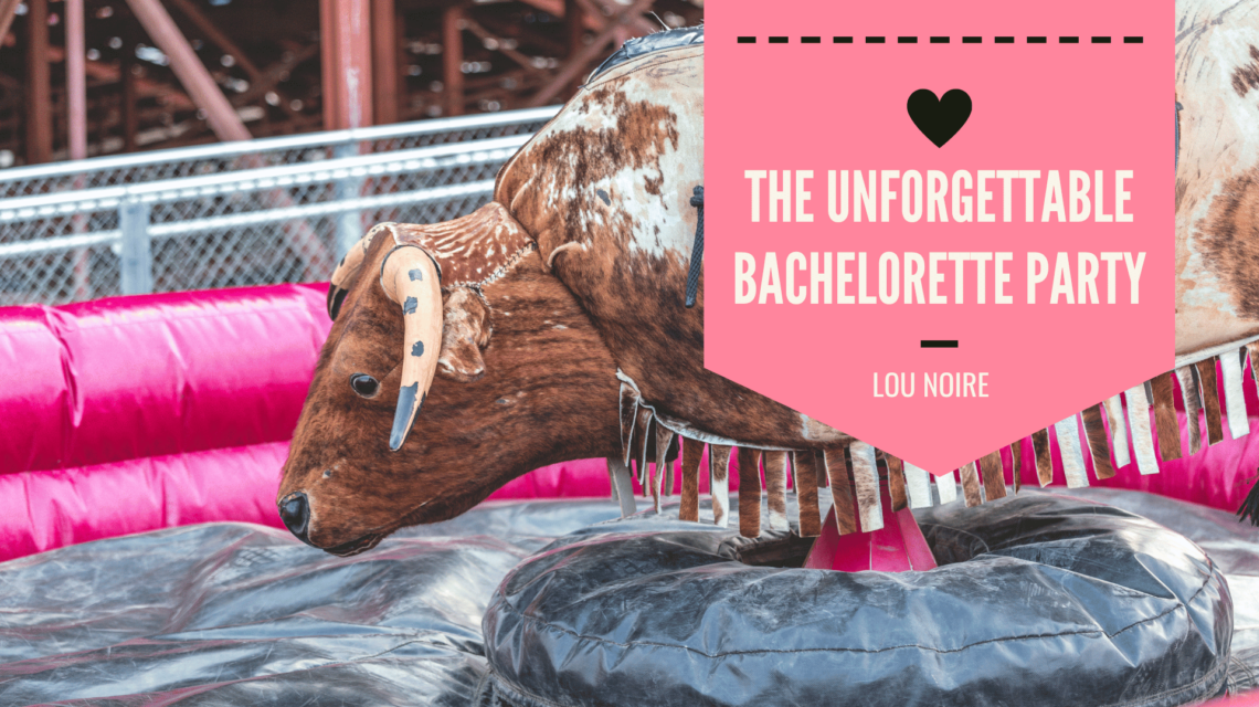 Unforgettable Bachelorette Party Ideas to Celebrate the Bride-To-Be - Lou Noire