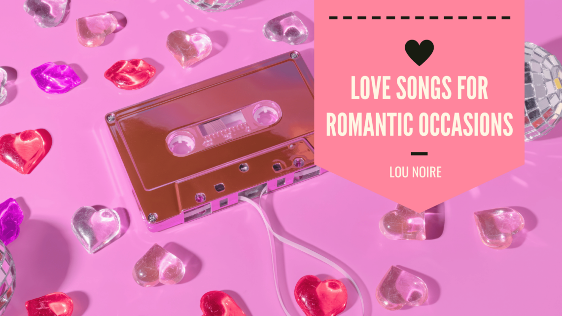 10 Best Love Songs for Romantic Occasions - Lou Noire