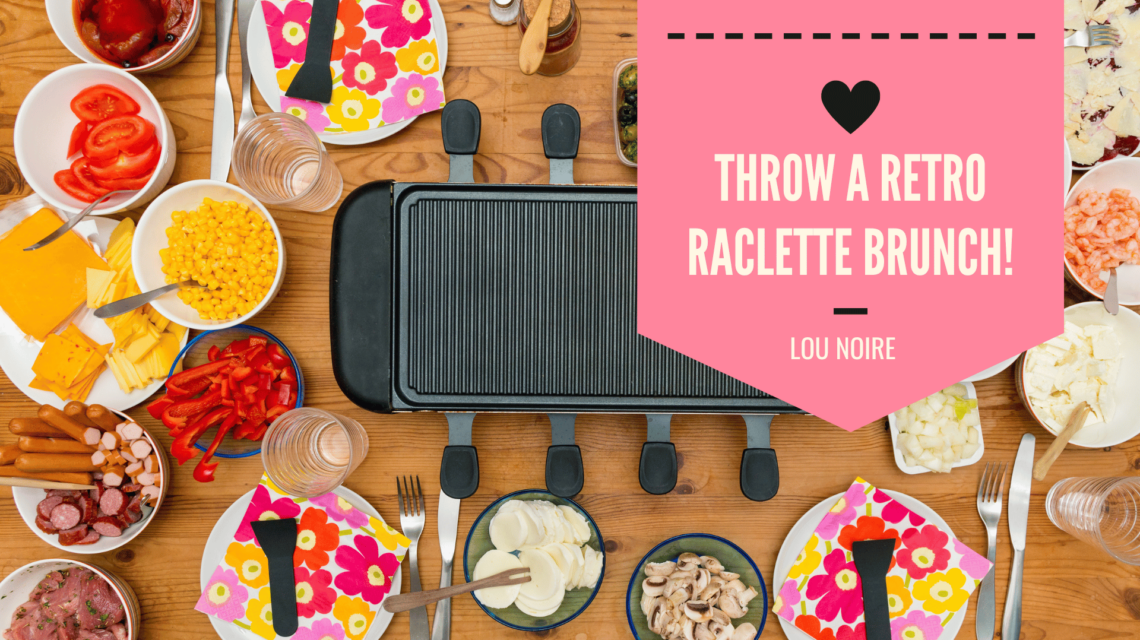 Throw a Fun and Retro Raclette Brunch - Lou Noire
