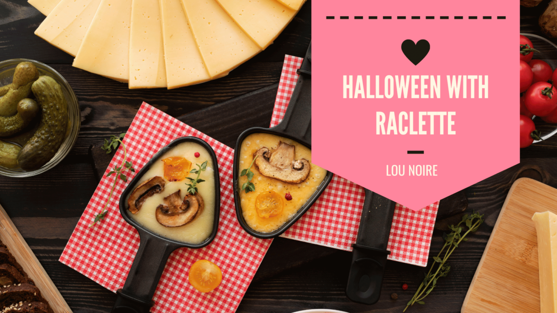 Celebrating Halloween with Raclette - Lou Noire