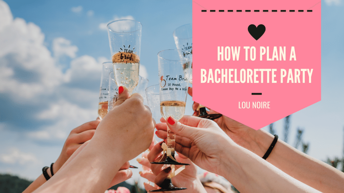 How To Plan A Classic Bachelorette Party - Lou Noire