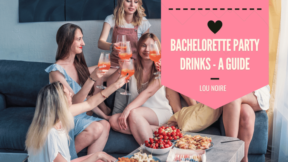A Guide to Bachelorette Party Drinks - Lou Noire
