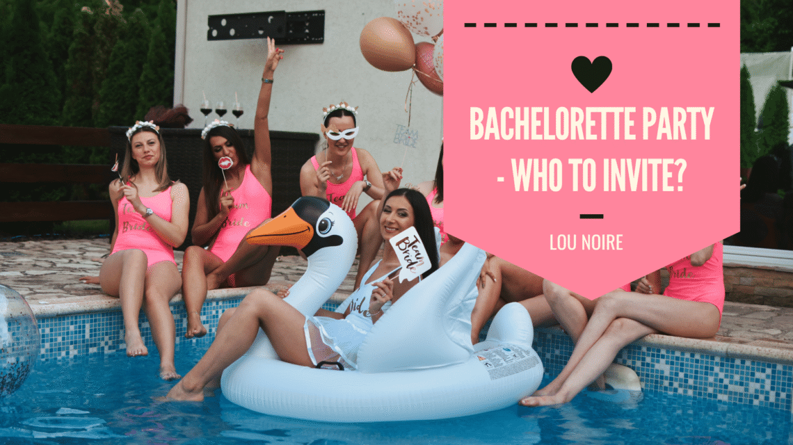 Bachelorette Party - Who To Invite? - Lou Noire
