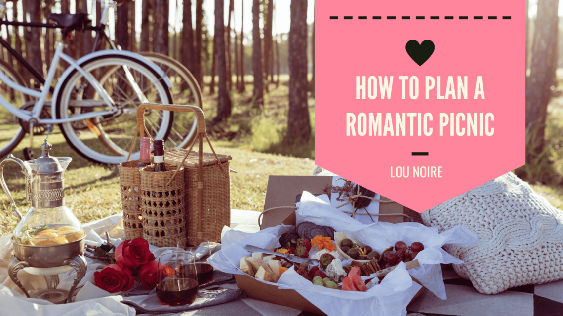How to Plan a Romantic Picnic - Lou Noire