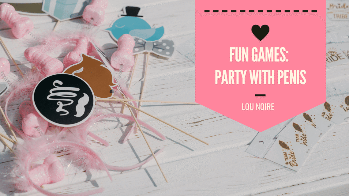 Party with Penis - Fun Games for the Ultimate Bachelorette Party - Lou Noire