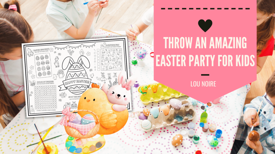 How to Throw an Amazing Easter Party for Kids - Lou Noire